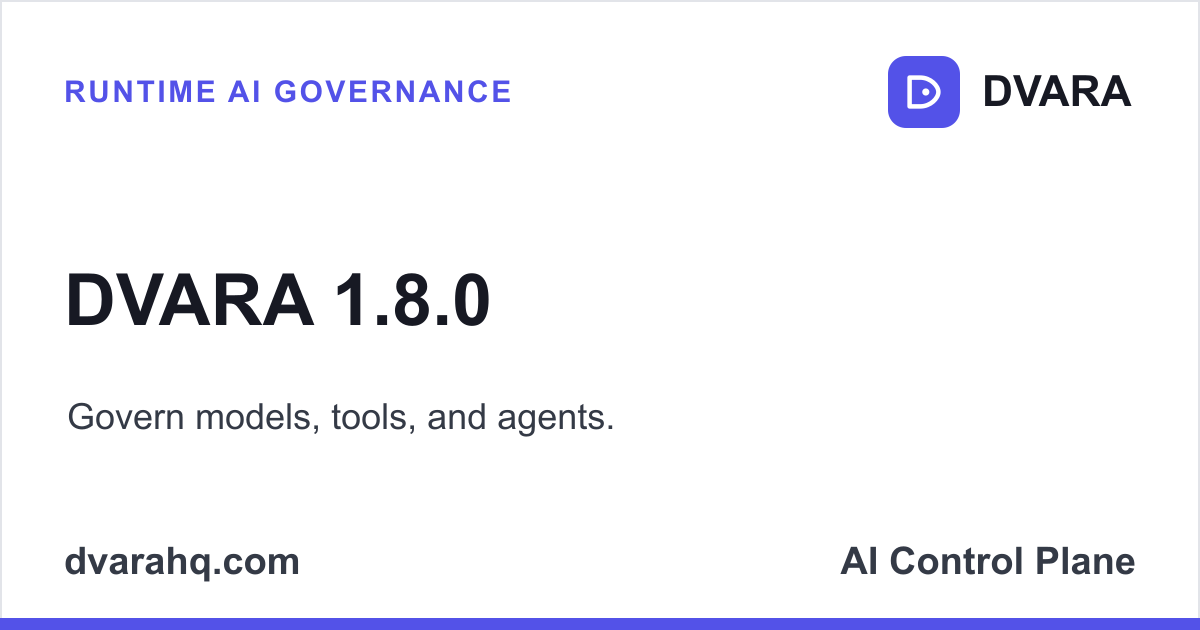 DVARA 1.8.0 — Govern models, tools, and agents