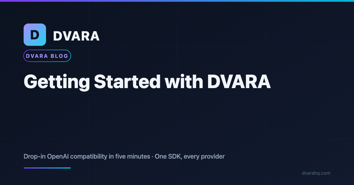 Getting Started with DVARA: Drop-In OpenAI Compatibility in 5 Minutes