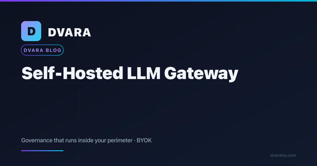 Self-Hosted LLM Gateway: Governance That Runs Inside Your Perimeter